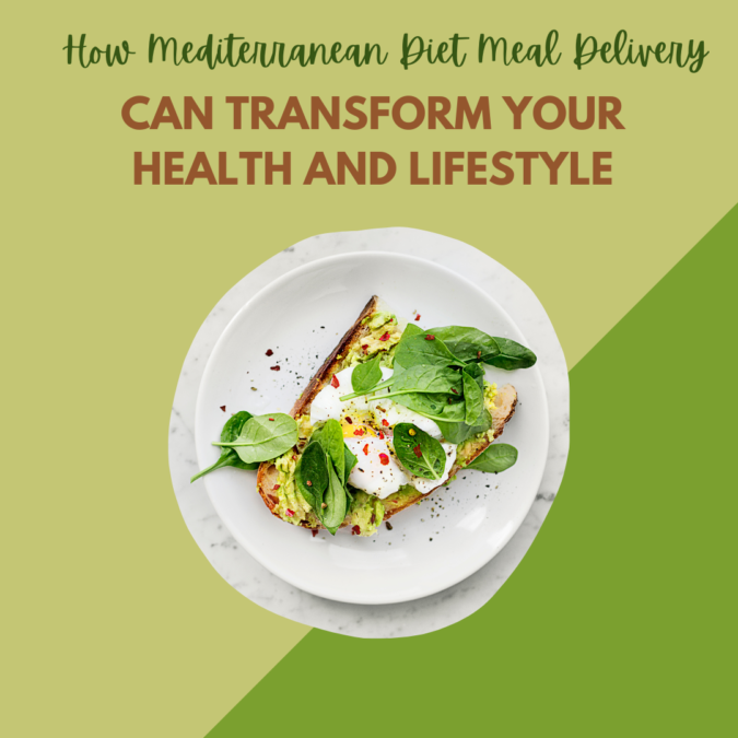 How Mediterranean Diet Meal Delivery Can Transform Your Health and Lifestyle