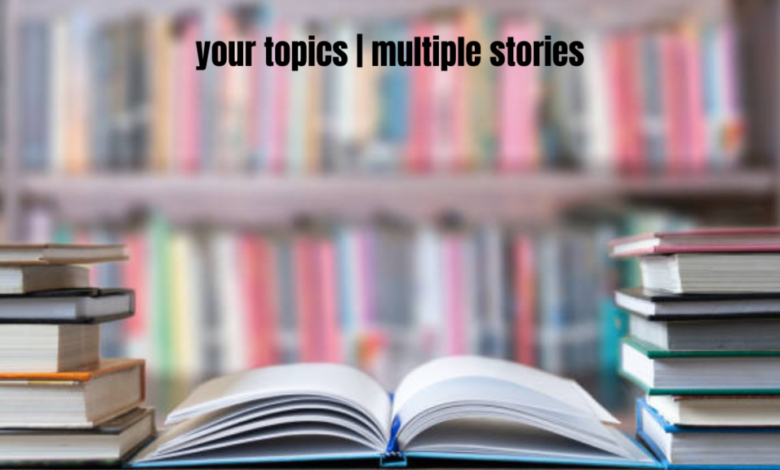 Your Topics | Multiple Stories